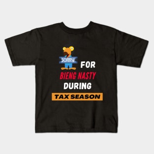 Sorry for bieng nasty during tax season Unisex Kids T-Shirt